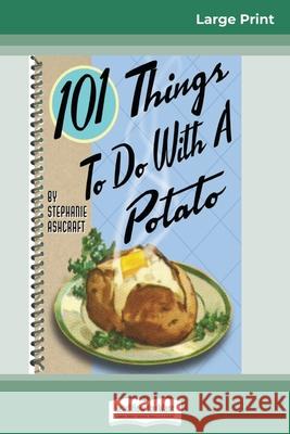 101 Things to do with a Potato (16pt Large Print Edition)