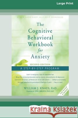 The Cognitive Behavioral Workbook for Anxiety (Second Edition): A Step-By-Step Program (16pt Large Print Edition)