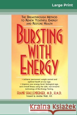 Bursting with Energy: The Breakthrough Method to Renew Youthful Energy and Restore Health (16pt Large Print Edition)