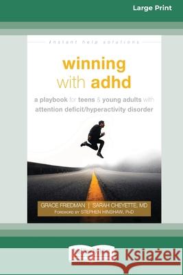 Winning with ADHD: A Playbook for Teens and Young Adults with Attention Deficit/Hyperactivity Disorder (16pt Large Print Edition)