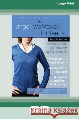 The Anger Workbook for Teens: Activities to Help You Deal with Anger and Frustration (16pt Large Print Edition)