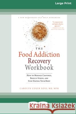 Food Addiction Recovery Workbook: How to Manage Cravings, Reduce Stress, and Stop Hating Your Body (16pt Large Print Edition)