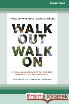 Walk Out Walk On: A Learning Journey into Communities Daring to Live the Future Now (16pt Large Print Edition)