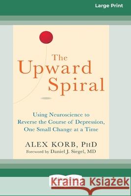 The Upward Spiral: Using Neuroscience to Reverse the Course of Depression, One Small Change at a Time (16pt Large Print Edition)