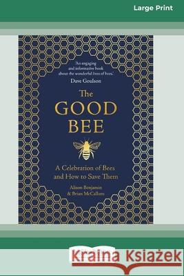 The Good Bee: A Celebration of Bees and How to Save Them (16pt Large Print Edition)