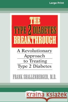 The Type 2 Diabetes Break-through: A Revolutionary Approach to Treating Type 2 Diabetes (16pt Large Print Edition)