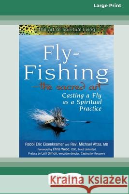 Fly-Fishing - The Sacred Art: Casting a Fly As a Spiritual Practice [Standard Large Print 16 Pt Edition]