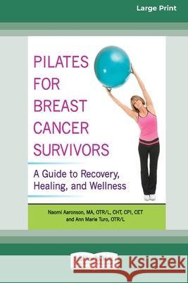 Pilates for Breast Cancer Survivors: A Guide to Recovery, Healing, and Wellness [Standard Large Print 16 Pt Edition]