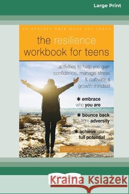 The Resilience Workbook for Teens: Activities to Help You Gain Confidence, Manage Stress, and Cultivate a Growth Mindset [Standard Large Print 16 Pt E