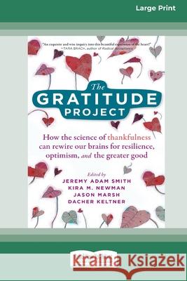 The Gratitude Project: How the Science of Thankfulness Can Rewire Our Brains for Resilience, Optimism, and the Greater Good [Standard Large Print 16 Pt Edition]