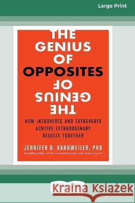 The Genius of Opposites: How Introverts and Extroverts Achieve Extraordinary Results Together [16 Pt Large Print Edition]