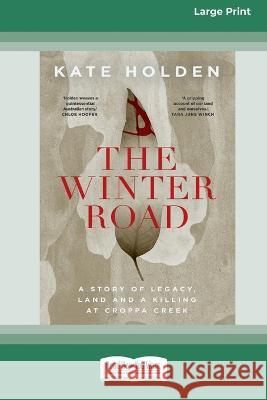 The Winter Road: A Story of Legacy, Land and a Killing at Croppa Creek [16pt Large Print Edition]
