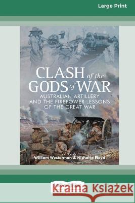 Clash of the Gods of War: Australian Artillery and the Firepower Lessons of the Great War [Large Print 16pt]