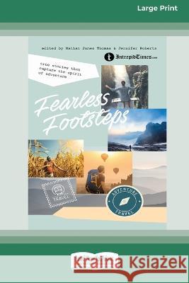 Fearless Footsteps: True Stories That Capture the Spirit of Adventure [Large Print 16pt]