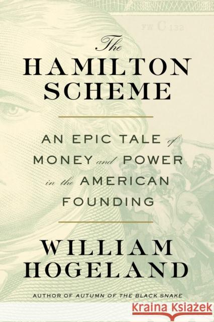 The Hamilton Scheme: An Epic Tale of Money and Power in the American Founding