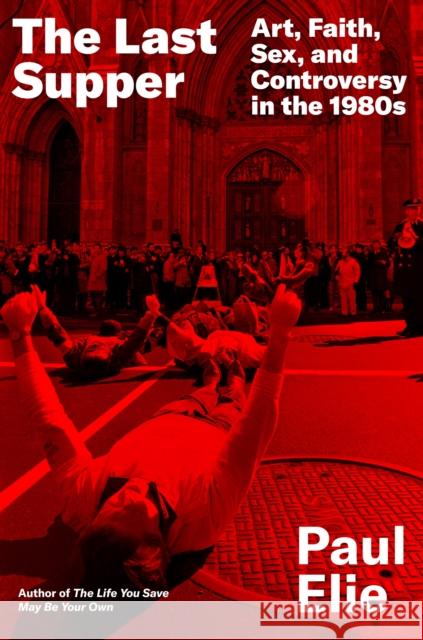 The Last Supper: Art, Faith, Sex, and Controversy in the 1980s