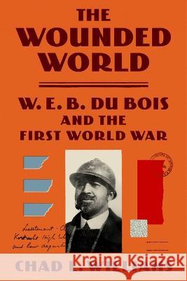 The Wounded World: W. E. B. Du Bois and the First World War