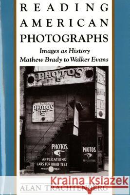 Reading American Photographs: Images as History-Mathew Brady to Walker Evans