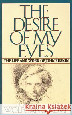 The Desire of My Eyes: The Life & Work of John Ruskin