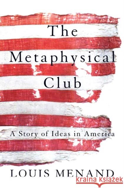 The Metaphysical Club: A Story of Ideas in America