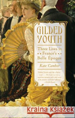 Gilded Youth: Three Lives in France's Belle Époque