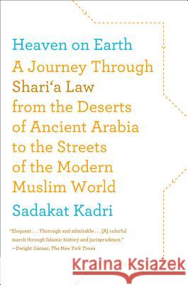 Heaven on Earth: A Journey Through Shari'a Law from the Deserts of Ancient Arabia to the Streets of the Modern Muslim World