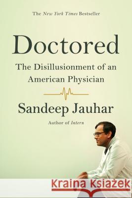 Doctored: The Disillusionment of an American Physician