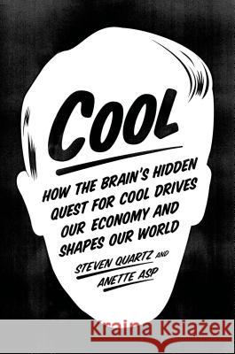 Cool: How the Brain's Hidden Quest for Cool Drives Our Economy and Shapes Our World