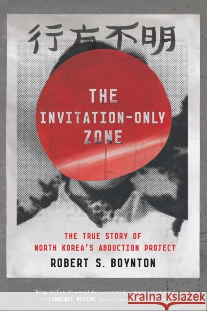 The Invitation-Only Zone: The True Story of North Korea's Abduction Project