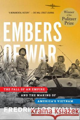 Embers of War : The Fall of an Empire and the Making of America's Vietnam