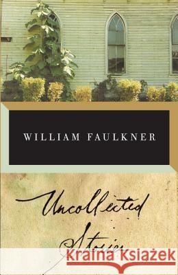 The Uncollected Stories of William Faulkner