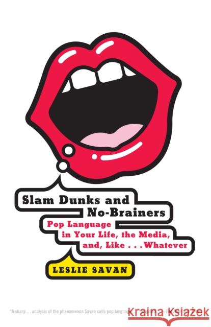Slam Dunks and No-Brainers: Pop Language in Your Life, the Media, and Like . . . Whatever