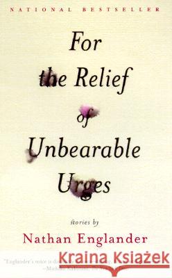 For the Relief of Unbearable Urges: Stories