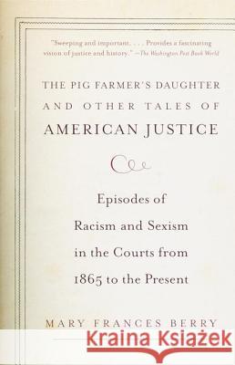 The Pig Farmer's Daughter and Other Tales of American Justice: Episodes of Racism and Sexism in the Courts from 1865 to the Present