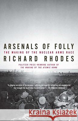 Arsenals of Folly: The Making of the Nuclear Arms Race