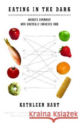 Eating in the Dark: America's Experiment with Genetically Engineered Food