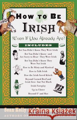 How to Be Irish: (Even If You Already Are)