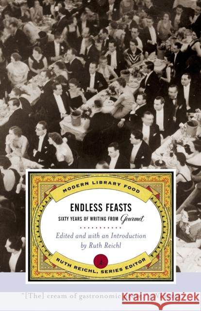 Endless Feasts: Sixty Years of Writing from Gourmet