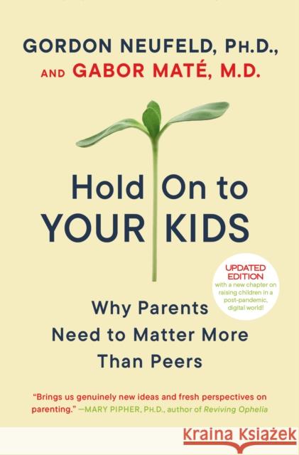 Hold on to Your Kids: Why Parents Need to Matter More Than Peers