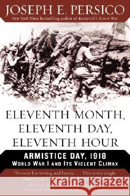 Eleventh Month, Eleventh Day, Eleventh Hour: Armistice Day, 1918 World War I and Its Violent Climax