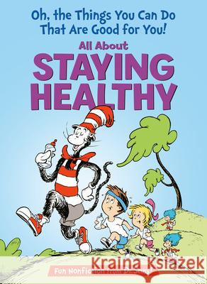 Oh, the Things You Can Do That Are Good for You: All about Staying Healthy