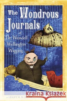 The Wondrous Journals of Dr. Wendell Wellington Wiggins