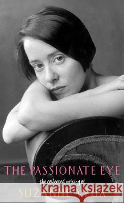 The Passionate Eye:: The Collected Writing of Suzanne Vega