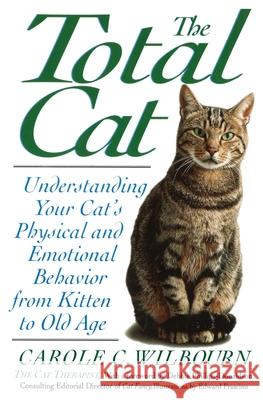 The Total Cat: Understanding Your Cat's Physical and Emotional Behavior from Kitten to Old Age