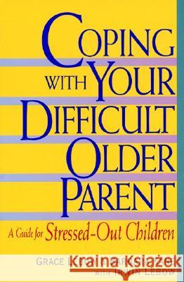 Coping with Your Difficult Older Parent: A Guide for Stressed Out Children