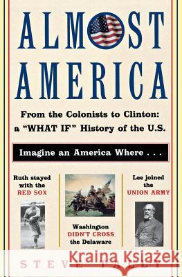 Almost America: From the Colonists to Clinton: A What If History of the U.S.