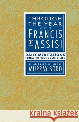 Through the Year with Francis of Assisi: Daily Meditations from His Words and Life