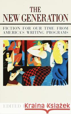 The New Generation: Fiction for Our Time from America's Writing Programs