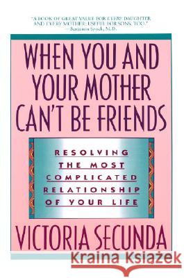 When You and Your Mother Can't Be Friends: Resolving the Most Complicated Relationship of Your Life