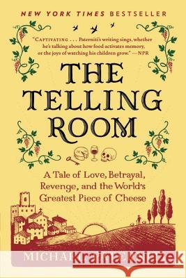 The Telling Room: A Tale of Love, Betrayal, Revenge, and the World's Greatest Piece of Cheese